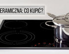 Kupujemy płytę ceramiczną. Na co zwracać uwagę?